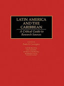 Latin America and the Caribbean : a critical guide to research sources /