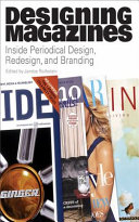 Designing magazines : inside periodical design, redesign, and branding /