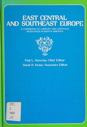 East Central and Southeast Europe : a handbook of library and archival resources in North America /