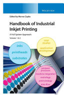 Handbook of industrial inkjet printing. a full system approach /