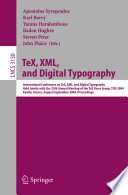 TeX, XML, and digital typography : International Conference on TeX, XML, and Digital Typography, held jointly with the 25th Annual Meeting of the TeX Users Group, TUG 2004, Xanthi, Greece, August 30-September 3, 2004 ; proceedings /