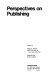 Perspectives on publishing /