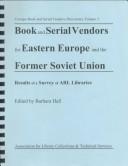 Book and serial vendors for Eastern Europe and the former Soviet Union : results of a survey of ARL libraries /