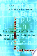 Internet publishing and beyond : the economics of digital information and intellectual property /