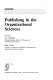 Publishing in the organizational sciences /