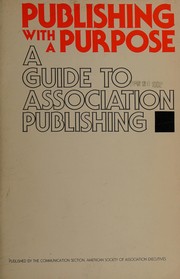 Publishing with a purpose : a guide to association publishing /