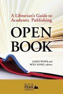 Open book : a librarian's guide to academic publishing /