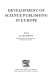 Development of science publishing in Europe /