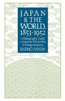 Japan and the world, 1853-1952 : a bibliographic guide to Japanese scholarship in foreign relations /