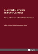 Material moments in book cultures : essays in honour of Gabriele Müller-Oberhäuser /