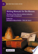 Writing Manuals for the Masses : The Rise of the Literary Advice Industry from Quill to Keyboard /