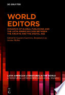 World Editors : Dynamics of Global Publishing and the Latin American Case between the Archive and the Digital Age /