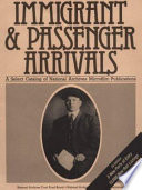 Immigrant and passenger arrivals : a select catalog of National Archives microfilm publications.