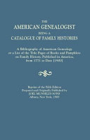 The American genealogist, being a catalogue of family histories ; a bibliography of American genealogy or a list of the title pages of books and pamphlets on family history, published in America, from 1771 to date.