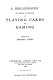 Bibliographies of works on playing cards and gaming : a reprint of A bibliography of works in English on playing cards and gaming /