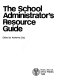 The school administrator's resource guide /