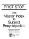 First stop : the master index to subject encyclopedias /