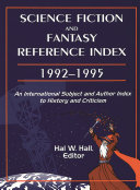 Science fiction and fantasy reference index 1992-1995 : an international subject and author index to history and criticism /