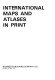 International maps and atlases in print /