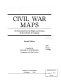 Civil War maps : an annotated list of maps and atlases in the Library of Congress /