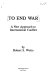 To end war : a new approach to international conflict /