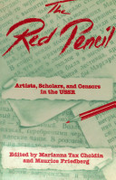 The red pencil : artists, scholars, and censors in the USSR /