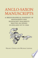 Anglo-Saxon manuscripts : a bibliographical handlist of manuscripts and manuscript fragments written or owned in England up to 1100 /