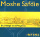 Moshe Safdie : buildings and projects, 1967-1992 /