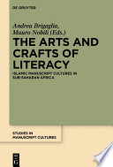 The Arts and Crafts of Literacy : Islamic Manuscript Cultures in Sub-Saharan Africa /