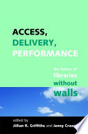 Access, delivery, performance : the future of libraries without walls : a Festschrift to celebrate the work of Professor Peter Brophy /