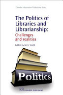 The politics of libraries and librarianship : challenges and realities /