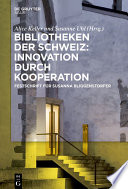 Bibliotheken der Schweiz: Innovation durch Kooperation : Festschrift für Susanna Bliggenstorfer anlässlich ihres Rücktrittes als Direktorin der Zentralbibliothek Zürich /