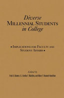 Diverse Millennial students in college : implications for faculty and student affairs /