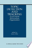 Topic detection and tracking : event-based information organization /
