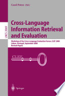 Cross-language information retrieval and evaluation : workshop of the Cross-Language Evaluation Forum, CLEF 2000, Lisbon, Portugal, September 21-22, 2000 : revised papers /