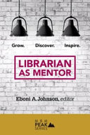 Librarian as mentor : grow, discover, inspire /