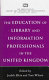 The education of library and information professionals in the United Kingdom /
