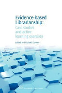 Evidence-based librarianship : case studies and active learning exercises /