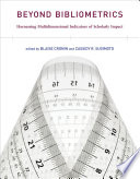 Beyond bibliometrics : harnessing multidimensional indicators of scholarly impact /