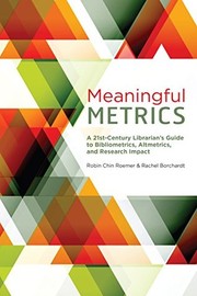 Meaningful metrics : a 21st century librarian's guide to bibliometrics, altmetrics, and research impact /