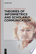 Theories of informetrics and scholarly communication : a fastschrift in honor of Blaise Cronin /