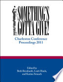 Something's gotta give : Charleston Conference proceedings, 2011 /
