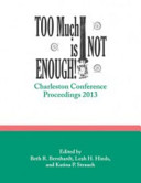 Too much is not enough! : Charleston Conference proceedings, 2013 /