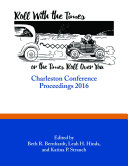 Roll with the times, or the times roll over you : Charleston Conference proceedings, 2016 /