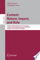 Context: nature, impact, and role : 5th International Conference on Conceptions of Library and Information Sciences, CoLIS 2005, Glasgow, UK, June 4-8, 2005 ; proceedings /