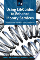 Using LibGuides to Enhance Library Services : A LITA Guide /