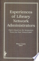 Experiences of library network administrators : papers based on the symposium "from our past, toward 2000" /