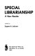 Special librarianship : a new reader /
