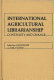 International agricultural librarianship : continuity and change : proceedings of an international symposium held at the National Agricultural Library, November 4, 1977 /