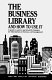 The business library and how to use it : a guide to sources and research strategies for information on business and management /